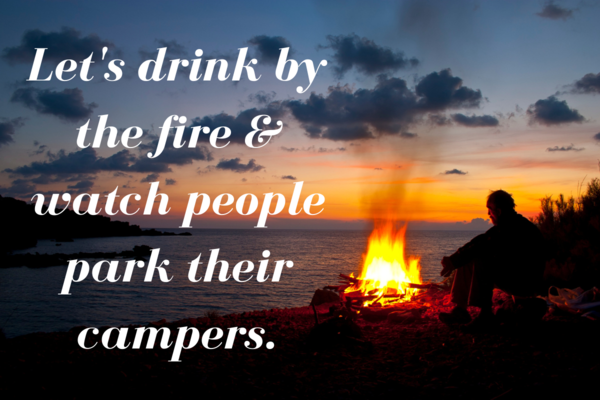 campfire with text that reads let's drink by the fire and watch people park their campers